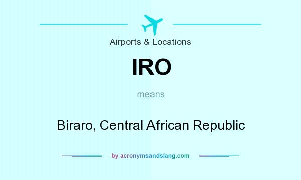 What does IRO mean? It stands for Biraro, Central African Republic