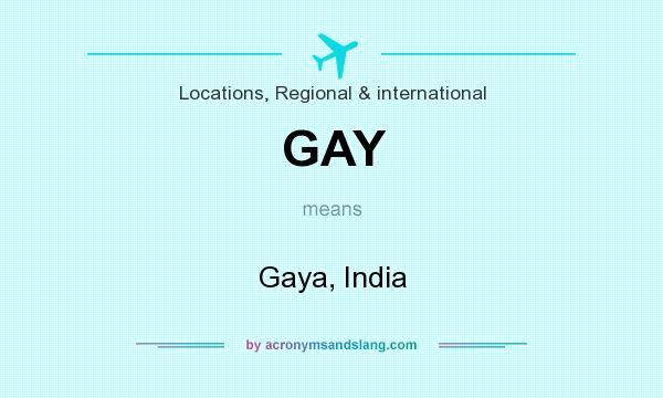 What does GAY mean? It stands for Gaya, India