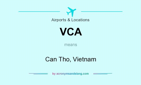 What does VCA mean? It stands for Can Tho, Vietnam