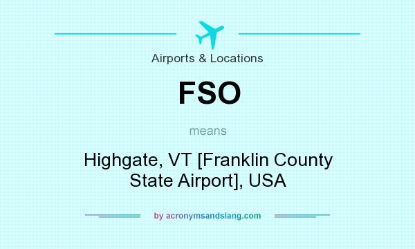 What does FSO mean? It stands for Highgate, VT [Franklin County State Airport], USA