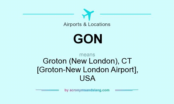 What does GON mean? It stands for Groton (New London), CT [Groton-New London Airport], USA