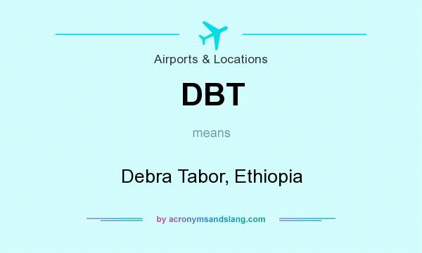 What does DBT mean? It stands for Debra Tabor, Ethiopia
