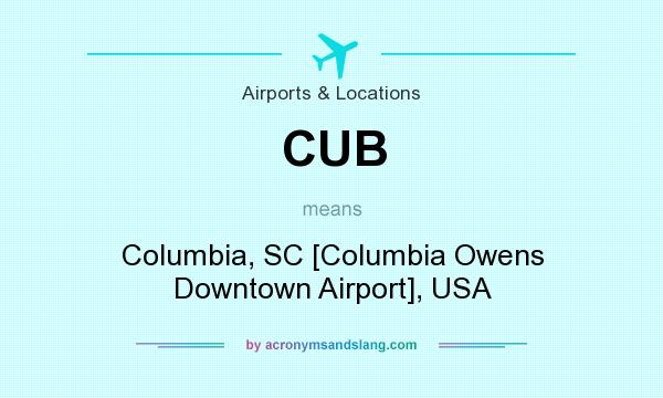 What does CUB mean? It stands for Columbia, SC [Columbia Owens Downtown Airport], USA