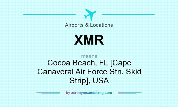 What does XMR mean? It stands for Cocoa Beach, FL [Cape Canaveral Air Force Stn. Skid Strip], USA