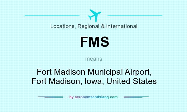 What does FMS mean? It stands for Fort Madison Municipal Airport, Fort Madison, Iowa, United States