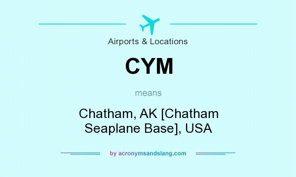 What does CYM mean? It stands for Chatham, AK [Chatham Seaplane Base], USA