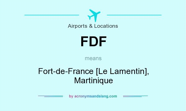 What does FDF mean? It stands for Fort-de-France [Le Lamentin], Martinique
