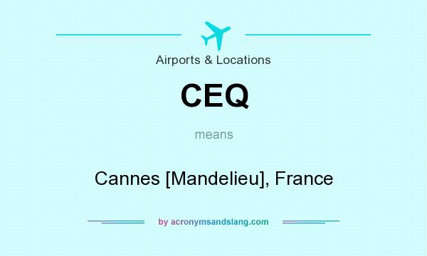 What does CEQ mean? It stands for Cannes [Mandelieu], France
