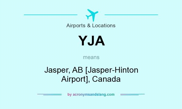 What does YJA mean? It stands for Jasper, AB [Jasper-Hinton Airport], Canada
