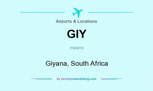 What does GIY mean? It stands for Giyana, South Africa