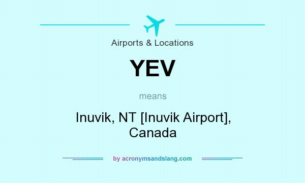 What does YEV mean? It stands for Inuvik, NT [Inuvik Airport], Canada