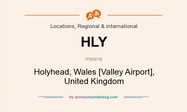 What does HLY mean? It stands for Holyhead, Wales [Valley Airport], United Kingdom