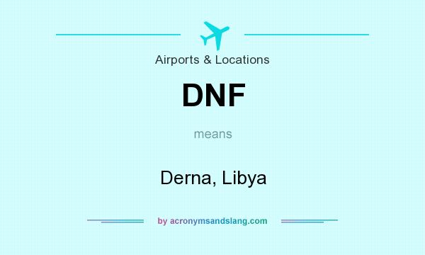What does DNF mean? It stands for Derna, Libya