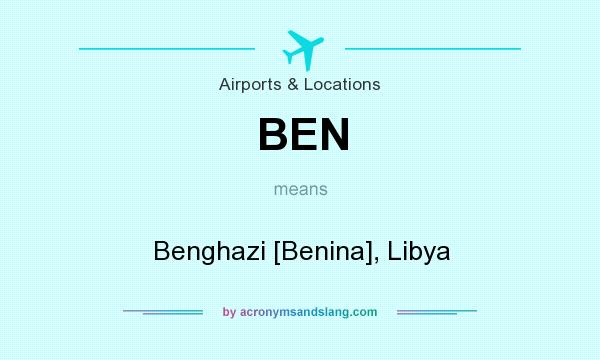 What does BEN mean? It stands for Benghazi [Benina], Libya