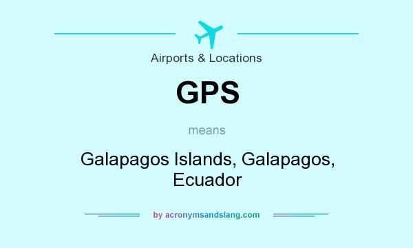 What does GPS mean? It stands for Galapagos Islands, Galapagos, Ecuador