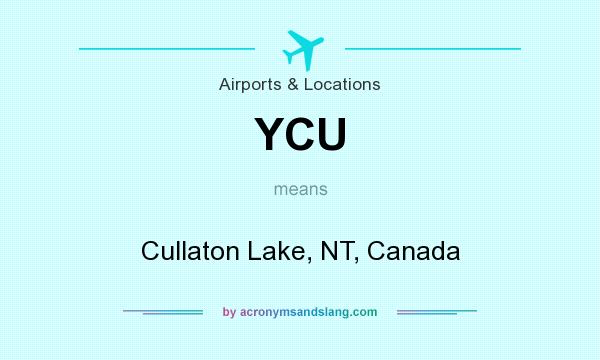 What does YCU mean? It stands for Cullaton Lake, NT, Canada