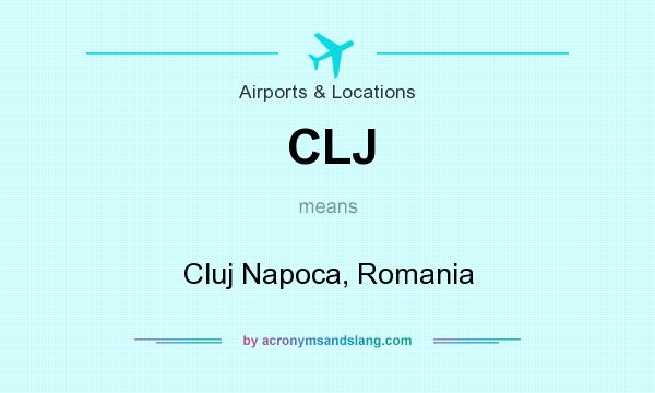 What does CLJ mean? It stands for Cluj Napoca, Romania