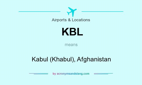 What does KBL mean? It stands for Kabul (Khabul), Afghanistan