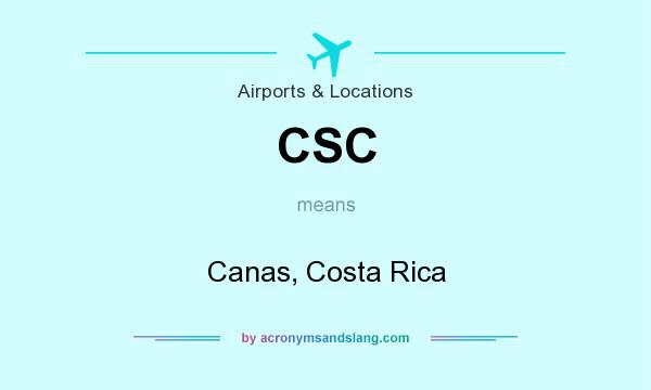 What does CSC mean? It stands for Canas, Costa Rica