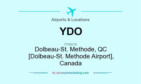 What does YDO mean? It stands for Dolbeau-St. Methode, QC [Dolbeau-St. Methode Airport], Canada
