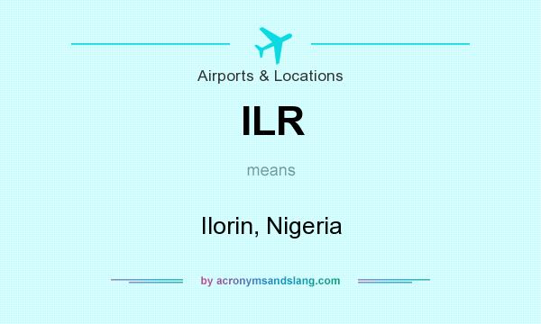 What does ILR mean? It stands for Ilorin, Nigeria