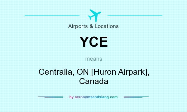 What does YCE mean? It stands for Centralia, ON [Huron Airpark], Canada