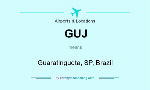 What does GUJ mean? It stands for Guaratingueta, SP, Brazil