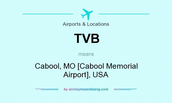 What does TVB mean? It stands for Cabool, MO [Cabool Memorial Airport], USA