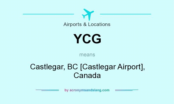 What does YCG mean? It stands for Castlegar, BC [Castlegar Airport], Canada