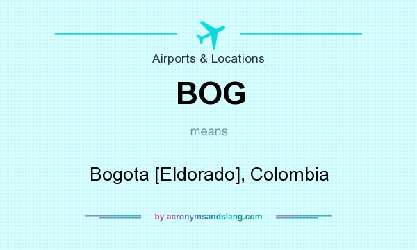 What does BOG mean? It stands for Bogota [Eldorado], Colombia