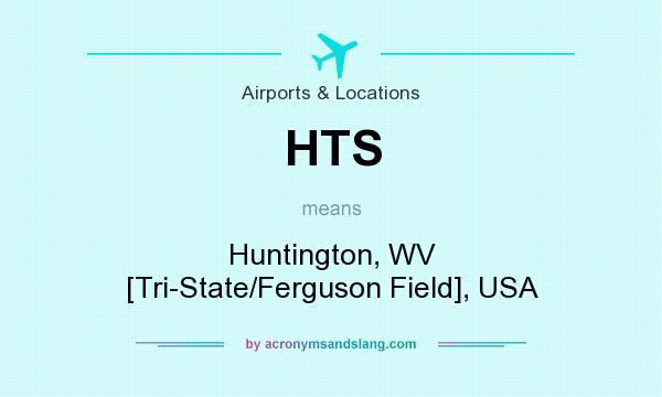 What does HTS mean? It stands for Huntington, WV [Tri-State/Ferguson Field], USA