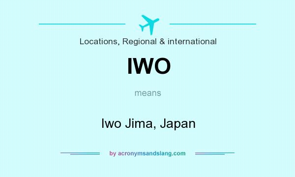 What does IWO mean? It stands for Iwo Jima, Japan