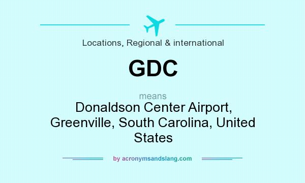 What does GDC mean? It stands for Donaldson Center Airport, Greenville, South Carolina, United States