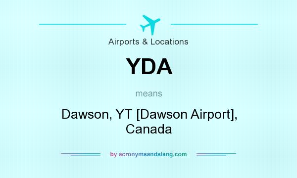 What does YDA mean? It stands for Dawson, YT [Dawson Airport], Canada
