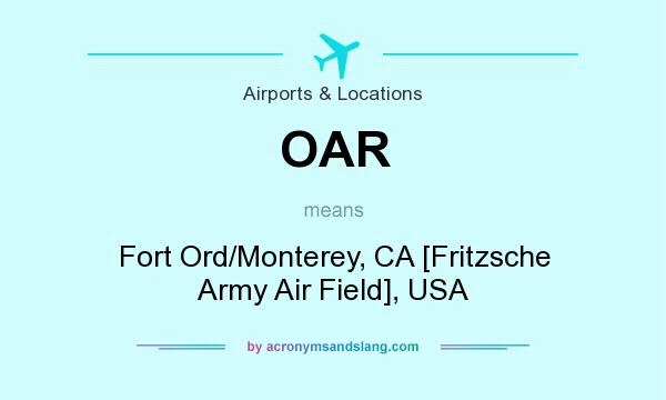What does OAR mean? It stands for Fort Ord/Monterey, CA [Fritzsche Army Air Field], USA