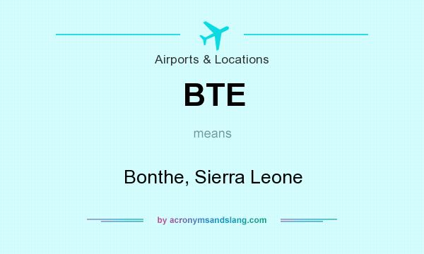 What does BTE mean? It stands for Bonthe, Sierra Leone