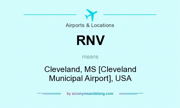 What does RNV mean? It stands for Cleveland, MS [Cleveland Municipal Airport], USA