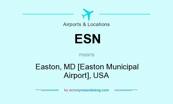 What does ESN mean? It stands for Easton, MD [Easton Municipal Airport], USA