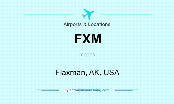 What does FXM mean? It stands for Flaxman, AK, USA