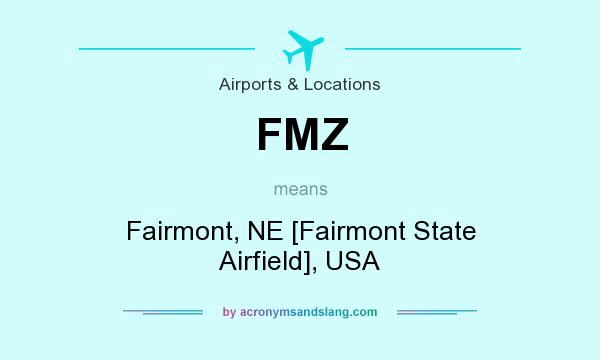 What does FMZ mean? It stands for Fairmont, NE [Fairmont State Airfield], USA