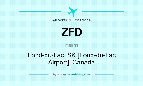 What does ZFD mean? It stands for Fond-du-Lac, SK [Fond-du-Lac Airport], Canada