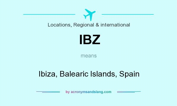 What does IBZ mean? It stands for Ibiza, Balearic Islands, Spain