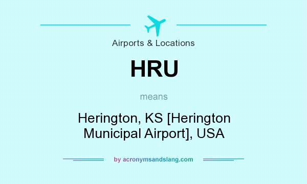 What does HRU mean? It stands for Herington, KS [Herington Municipal Airport], USA