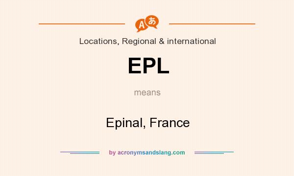 What does EPL mean? It stands for Epinal, France