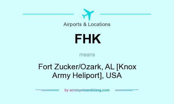 What does FHK mean? It stands for Fort Zucker/Ozark, AL [Knox Army Heliport], USA