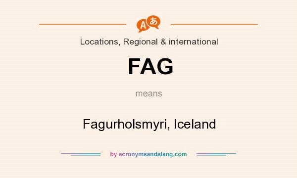 What does FAG mean? It stands for Fagurholsmyri, Iceland
