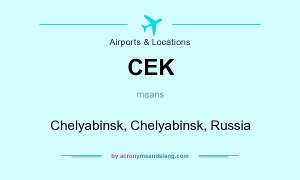 What does CEK mean? It stands for Chelyabinsk, Chelyabinsk, Russia