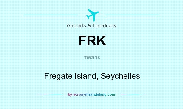 What does FRK mean? It stands for Fregate Island, Seychelles