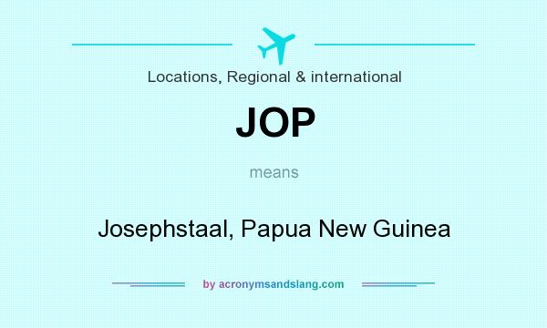 What does JOP mean? It stands for Josephstaal, Papua New Guinea