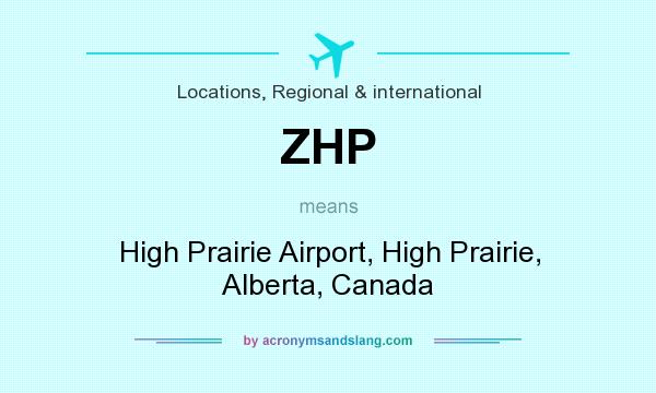 What does ZHP mean? It stands for High Prairie Airport, High Prairie, Alberta, Canada